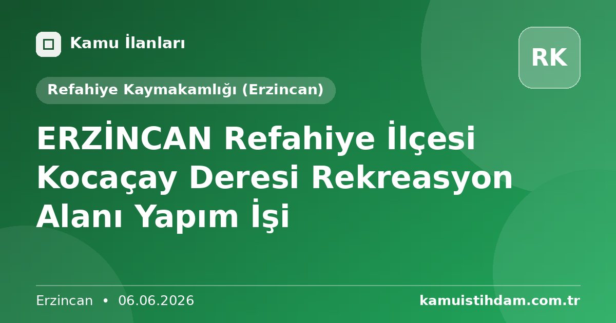 ERZİNCAN Refahiye İlçesi Kocaçay Deresi Rekreasyon Alanı Yapım İşi - Refahiye Kaymakamlığı (Erzincan)