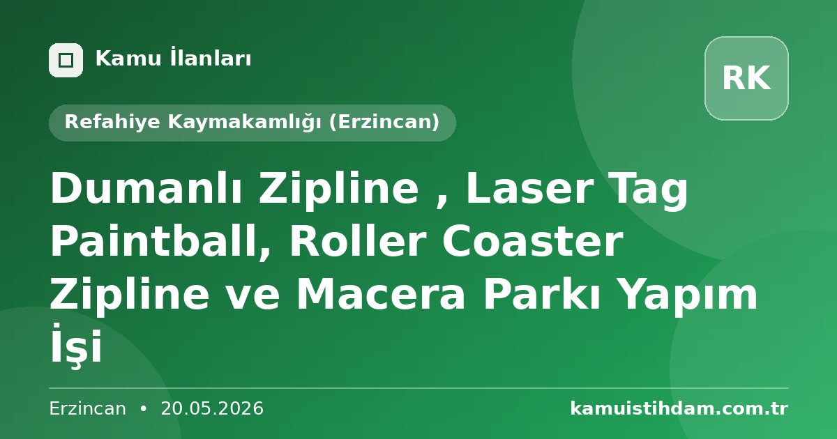 Dumanlı Zipline , Laser Tag Paintball, Roller Coaster Zipline ve Macera Parkı Yapım İşi - Refahiye Kaymakamlığı (Erzincan)