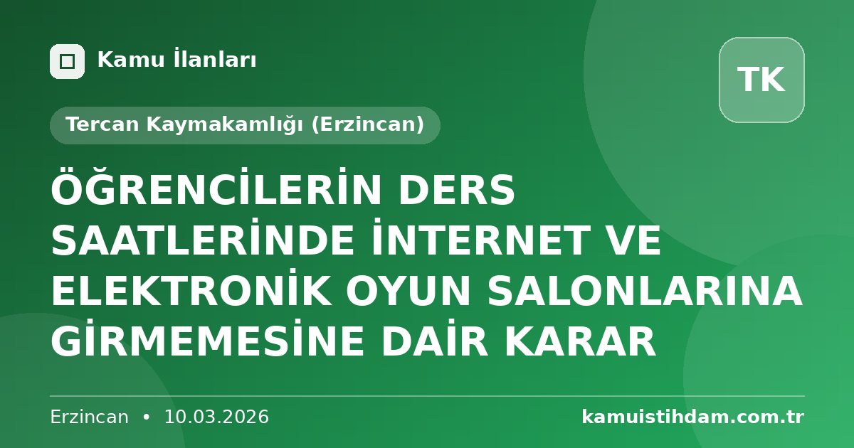 ÖĞRENCİLERİN DERS SAATLERİNDE İNTERNET VE ELEKTRONİK OYUN SALONLARINA GİRMEMESİNE DAİR KARAR - Tercan Kaymakamlığı (Erzincan)