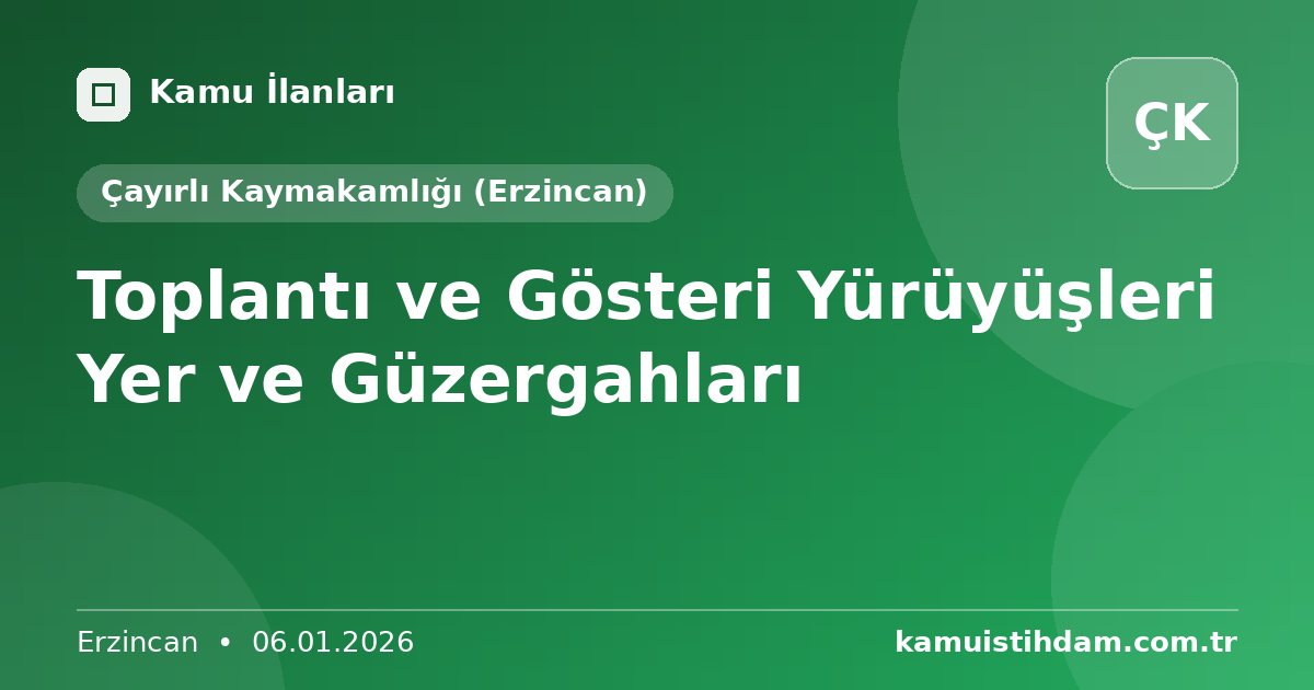Toplantı ve Gösteri Yürüyüşleri Yer ve Güzergahları - Çayırlı Kaymakamlığı (Erzincan)