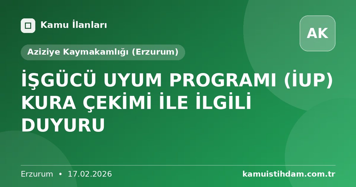 İŞGÜCÜ UYUM PROGRAMI (İUP) KURA ÇEKİMİ İLE İLGİLİ DUYURU - Aziziye Kaymakamlığı (Erzurum)