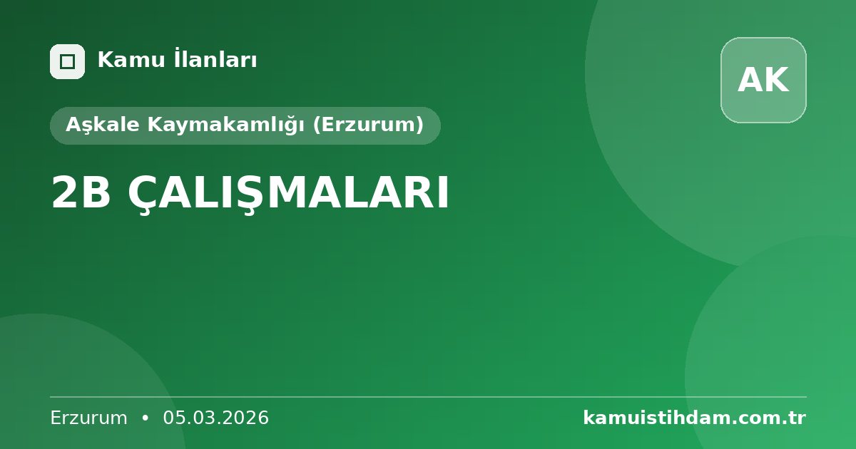 2B ÇALIŞMALARI - Aşkale Kaymakamlığı (Erzurum)