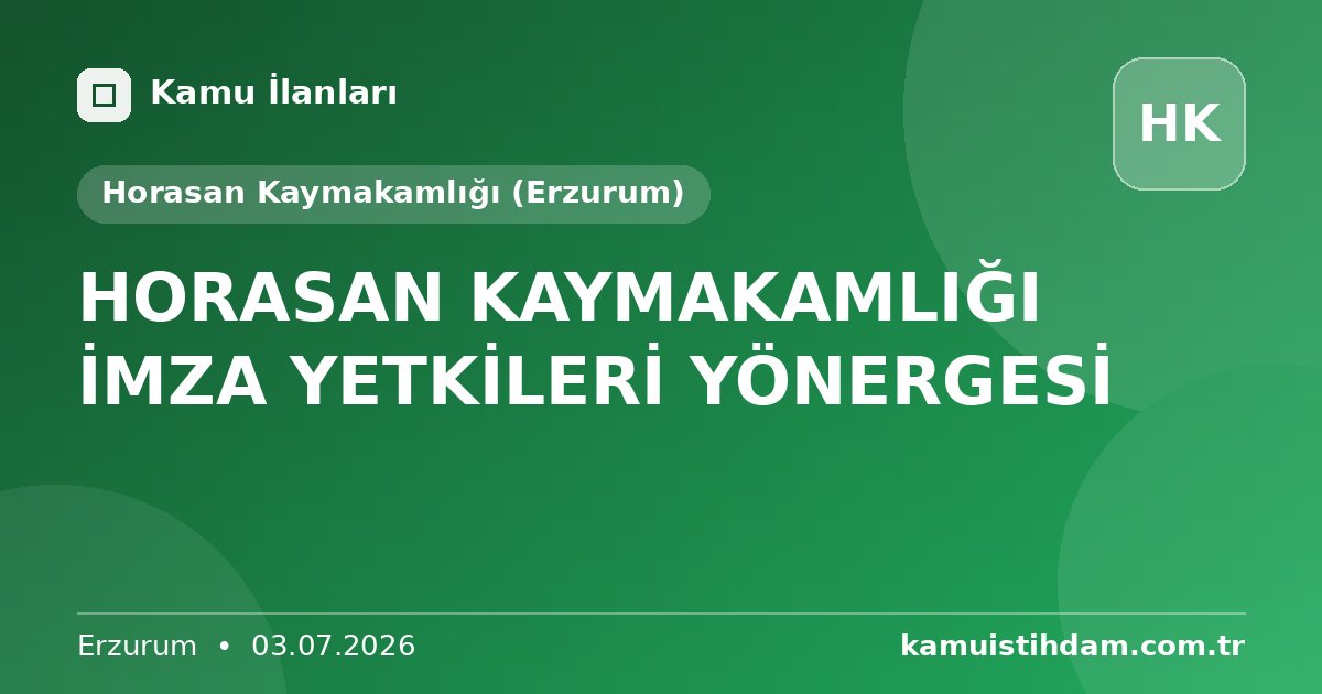 HORASAN KAYMAKAMLIĞI İMZA YETKİLERİ YÖNERGESİ - Horasan Kaymakamlığı (Erzurum)