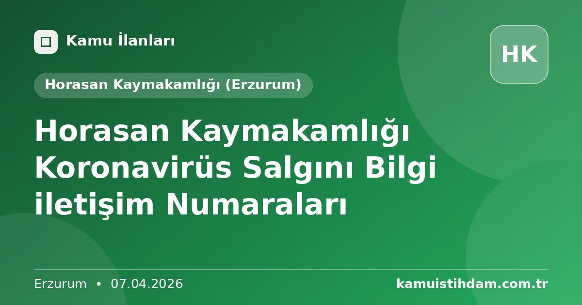 Horasan Kaymakamlığı Koronavirüs Salgını Bilgi iletişim Numaraları - Horasan Kaymakamlığı (Erzurum)