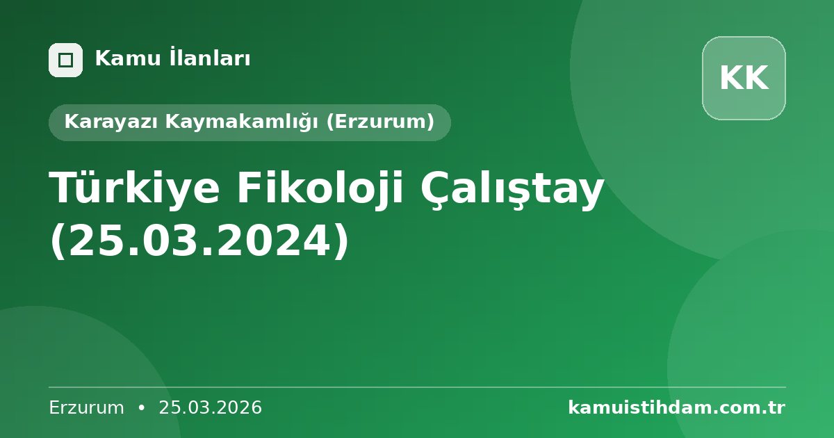 Türkiye Fikoloji Çalıştay (25.03.2024) - Karayazı Kaymakamlığı (Erzurum)