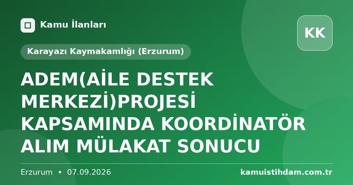 ADEM(AİLE DESTEK MERKEZİ)PROJESİ KAPSAMINDA KOORDİNATÖR ALIM MÜLAKAT SONUCU - Karayazı Kaymakamlığı (Erzurum)