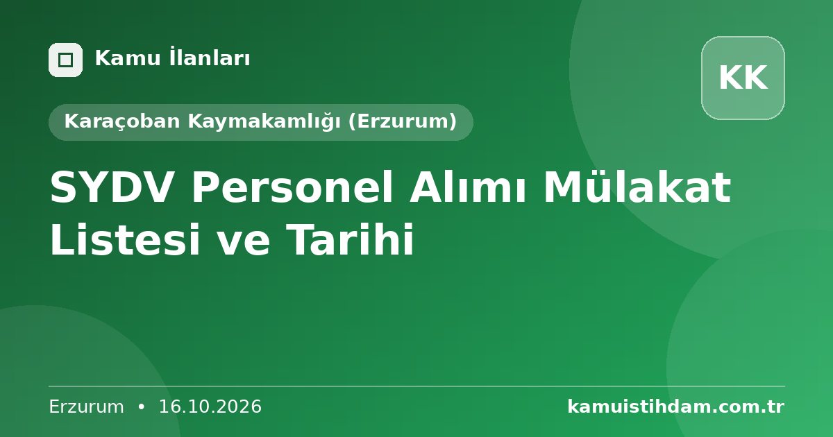 SYDV Personel Alımı Mülakat Listesi ve Tarihi - Karaçoban Kaymakamlığı (Erzurum)