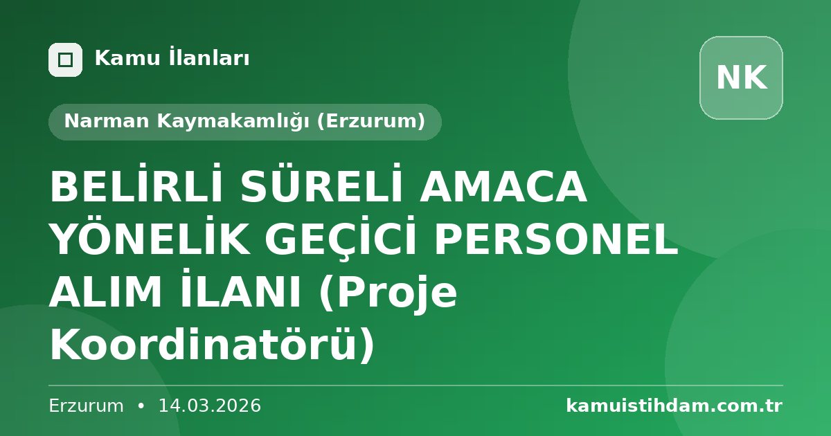 BELİRLİ SÜRELİ AMACA YÖNELİK  GEÇİCİ PERSONEL ALIM İLANI (Proje Koordinatörü) - Narman Kaymakamlığı (Erzurum)