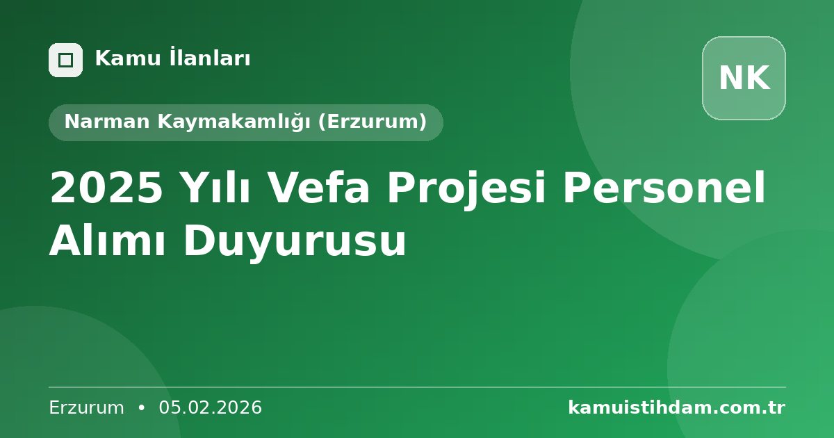 2025 Yılı Vefa Projesi Personel Alımı Duyurusu - Narman Kaymakamlığı (Erzurum)