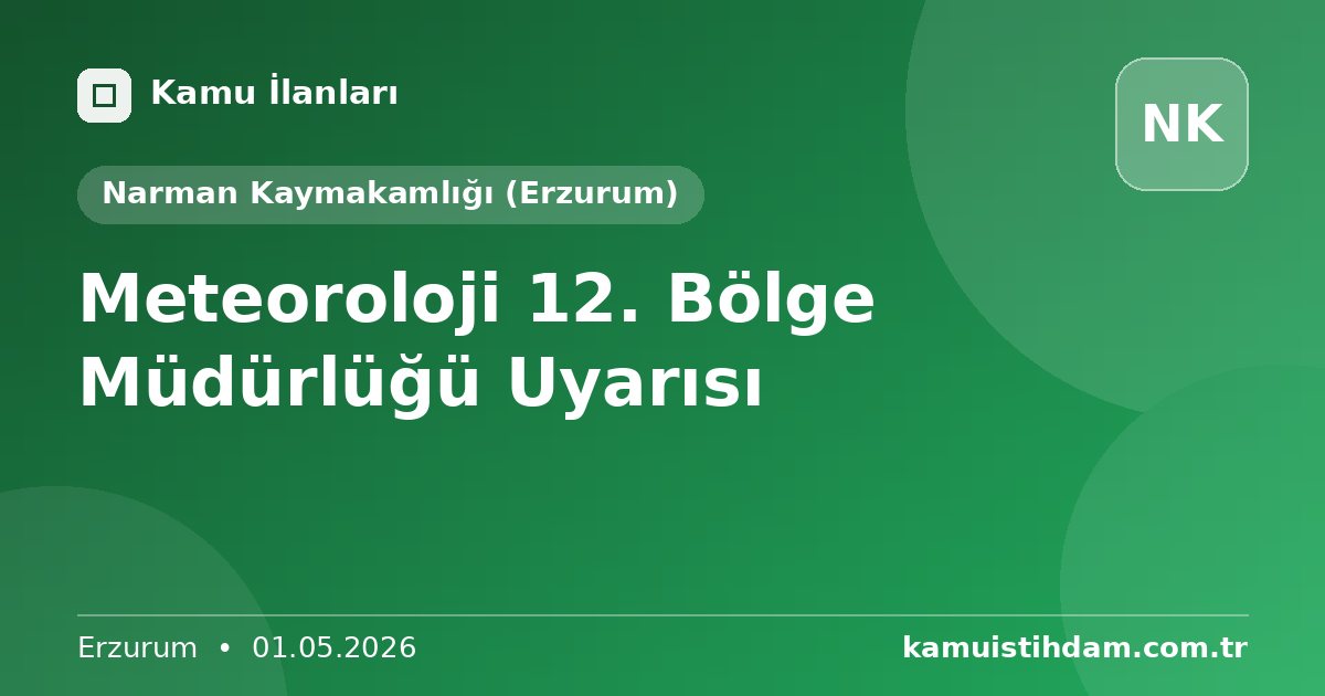 Meteoroloji 12. Bölge Müdürlüğü Uyarısı - Narman Kaymakamlığı (Erzurum)