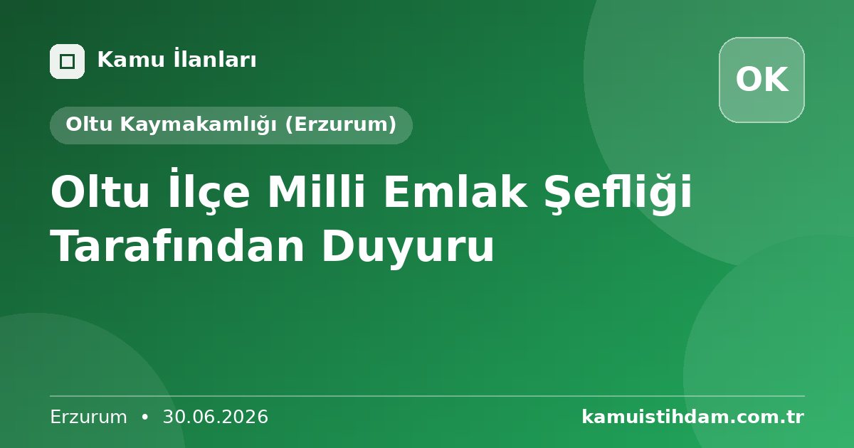 Oltu İlçe Milli Emlak Şefliği Tarafından Duyuru - Oltu Kaymakamlığı (Erzurum)
