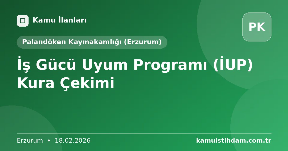 İş Gücü Uyum Programı (İUP) Kura Çekimi - Palandöken Kaymakamlığı (Erzurum)