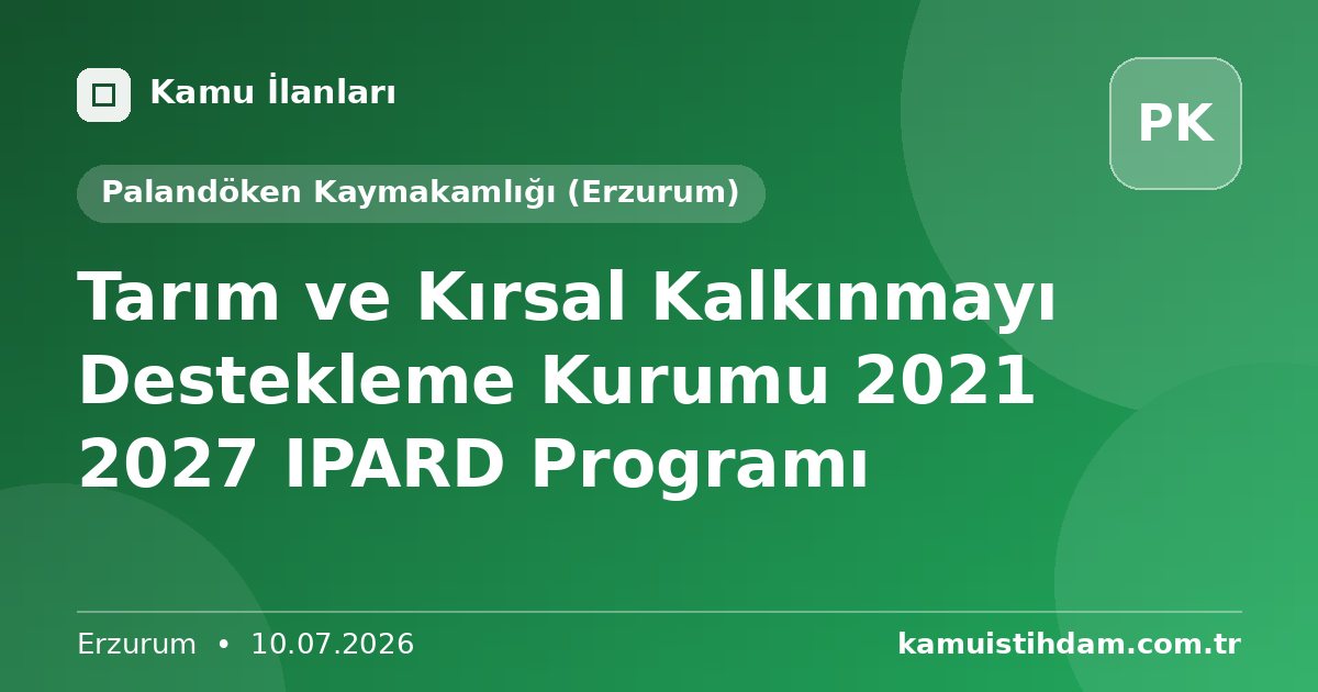 Tarım ve Kırsal Kalkınmayı Destekleme Kurumu 2021 2027 IPARD Programı - Palandöken Kaymakamlığı (Erzurum)