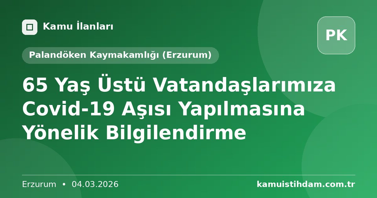 65 Yaş Üstü Vatandaşlarımıza Covid-19 Aşısı Yapılmasına Yönelik Bilgilendirme - Palandöken Kaymakamlığı (Erzurum)