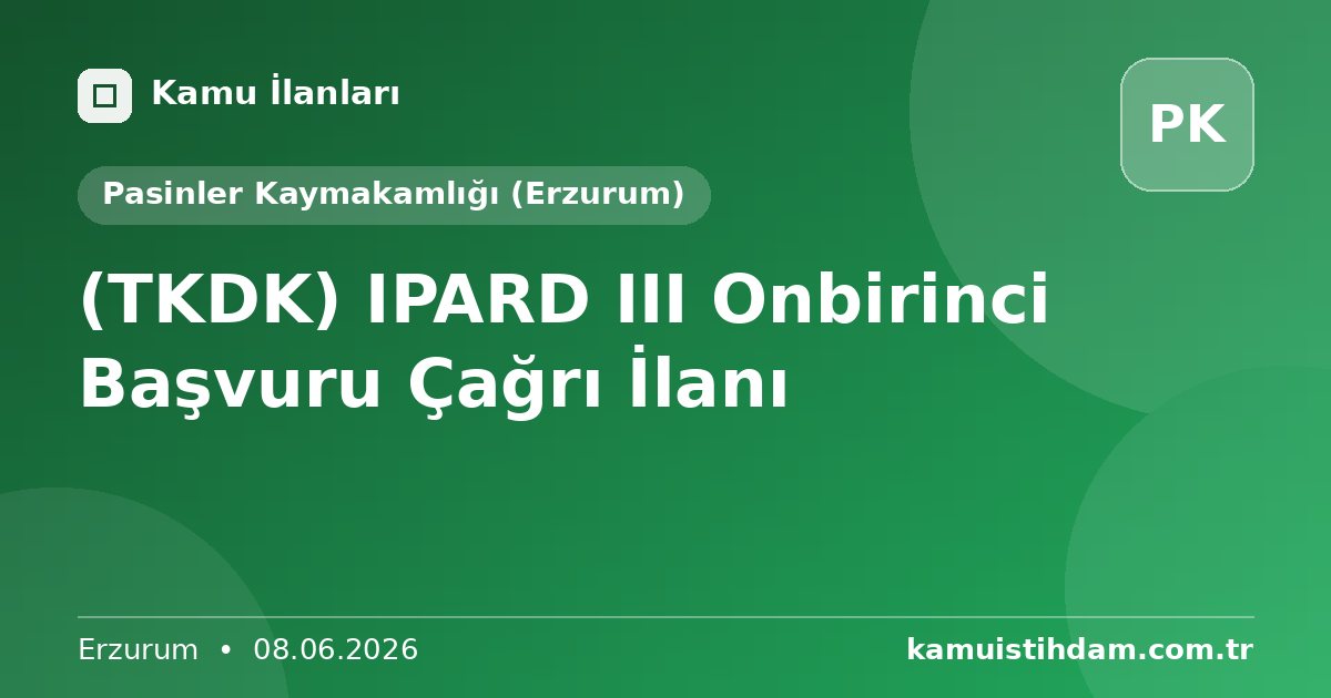 (TKDK) IPARD III Onbirinci Başvuru Çağrı İlanı - Pasinler Kaymakamlığı (Erzurum)