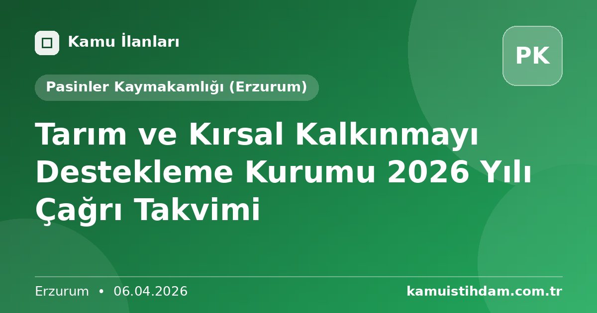 Tarım ve Kırsal Kalkınmayı Destekleme Kurumu 2026 Yılı Çağrı Takvimi - Pasinler Kaymakamlığı (Erzurum)