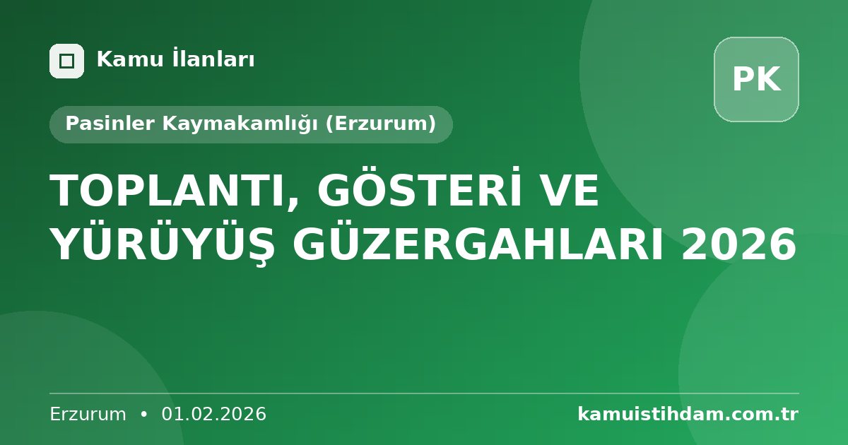 TOPLANTI, GÖSTERİ VE YÜRÜYÜŞ GÜZERGAHLARI 2026 - Pasinler Kaymakamlığı (Erzurum)