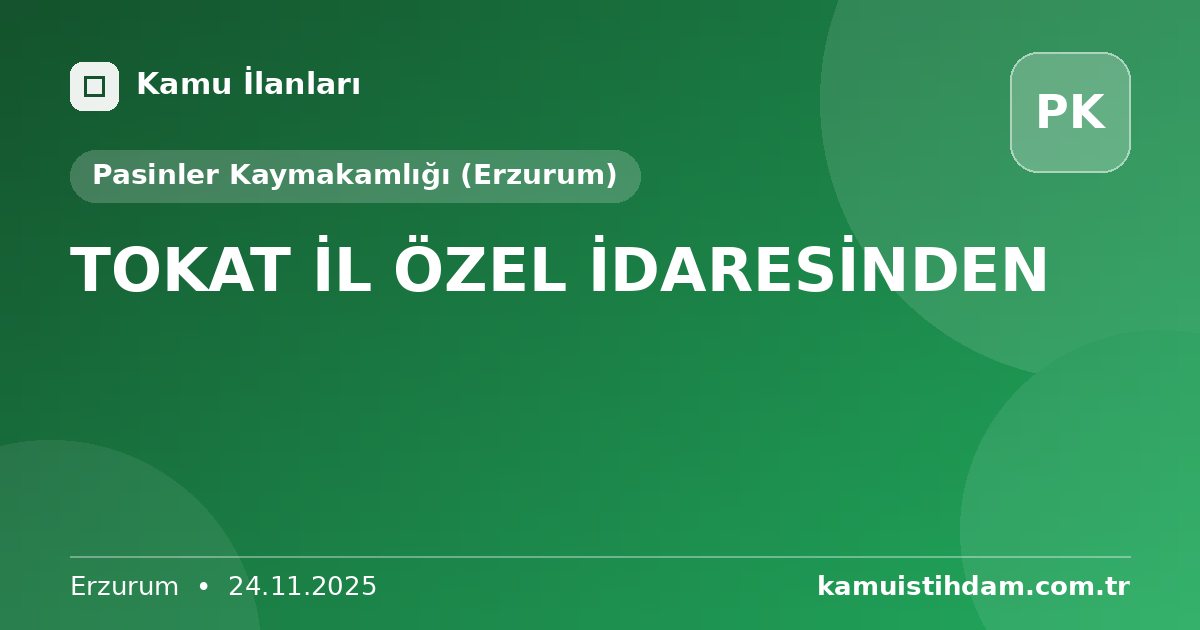 TOKAT İL ÖZEL İDARESİNDEN - Pasinler Kaymakamlığı (Erzurum)