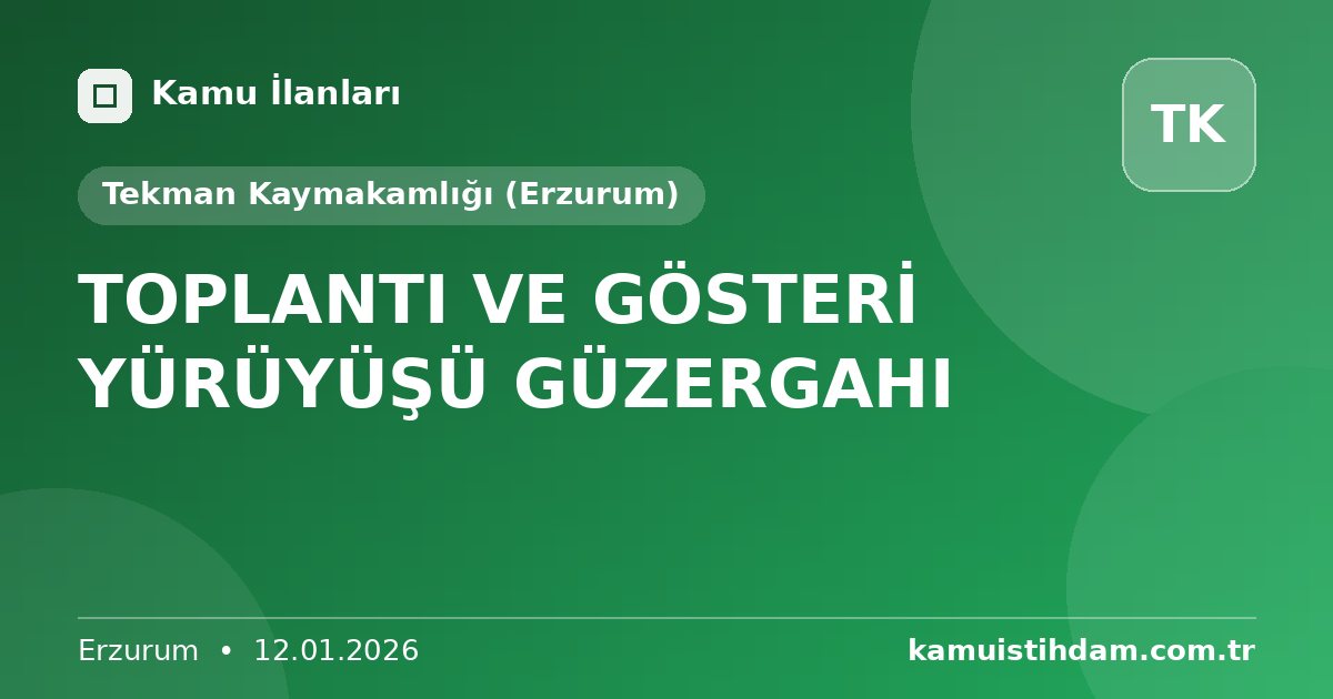TOPLANTI VE GÖSTERİ YÜRÜYÜŞÜ GÜZERGAHI - Tekman Kaymakamlığı (Erzurum)