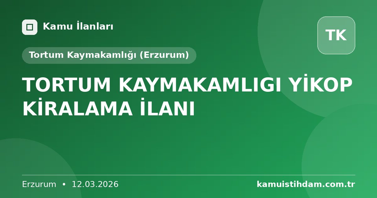 TORTUM KAYMAKAMLIGI YİKOP KİRALAMA İLANI - Tortum Kaymakamlığı (Erzurum)