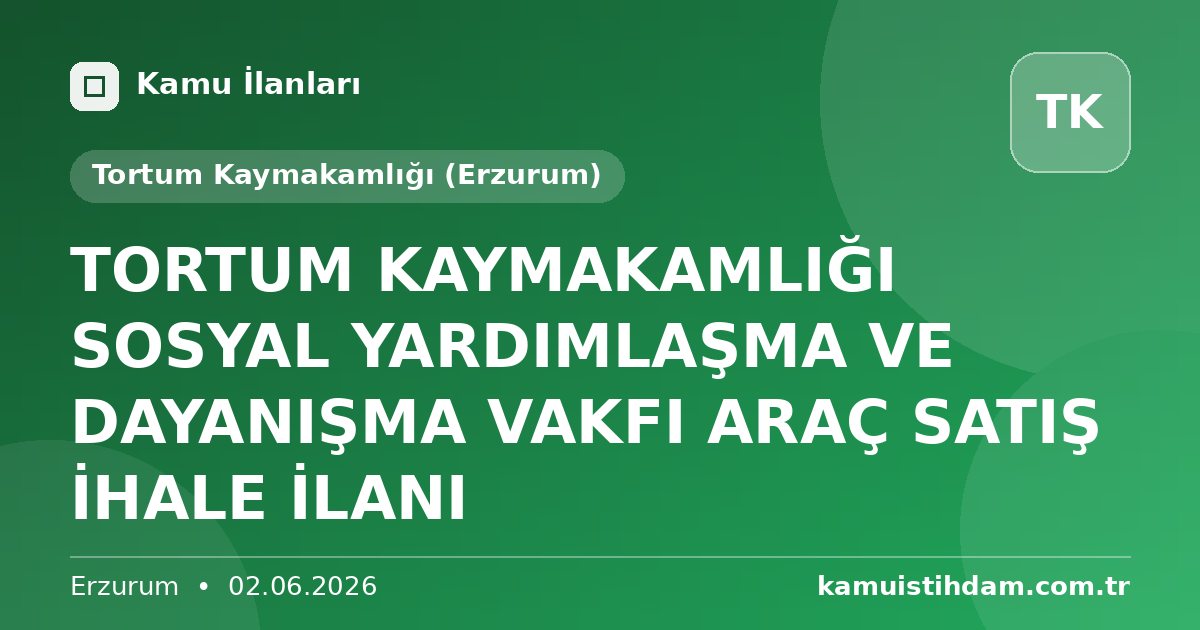 TORTUM KAYMAKAMLIĞI SOSYAL YARDIMLAŞMA VE DAYANIŞMA VAKFI ARAÇ SATIŞ İHALE İLANI - Tortum Kaymakamlığı (Erzurum)