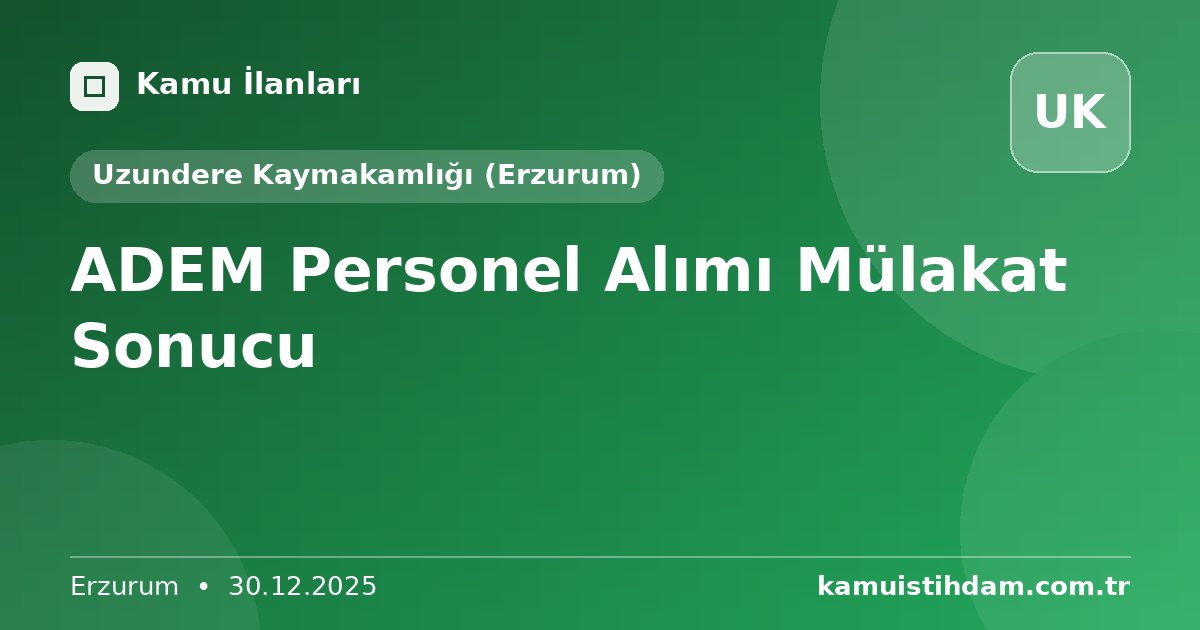 ADEM Personel Alımı Mülakat Sonucu - Uzundere Kaymakamlığı (Erzurum)