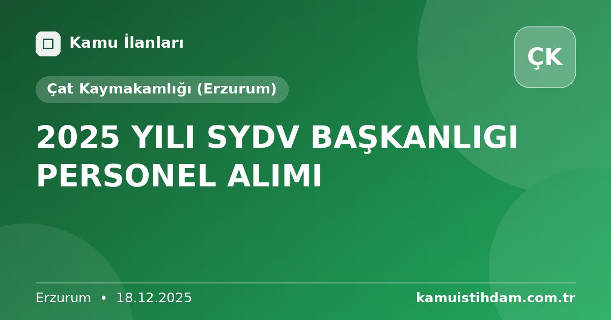 2025 YILI SYDV BAŞKANLIGI PERSONEL ALIMI - Çat Kaymakamlığı (Erzurum)