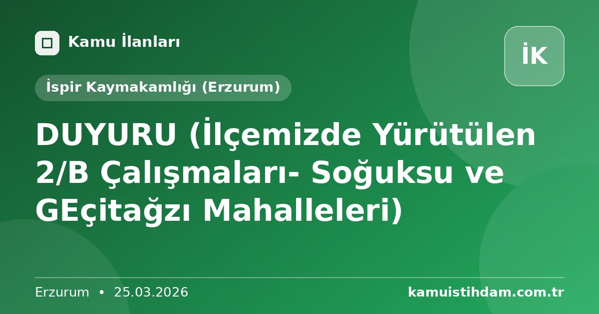 DUYURU (İlçemizde Yürütülen 2/B Çalışmaları- Soğuksu ve GEçitağzı Mahalleleri) - İspir Kaymakamlığı (Erzurum)