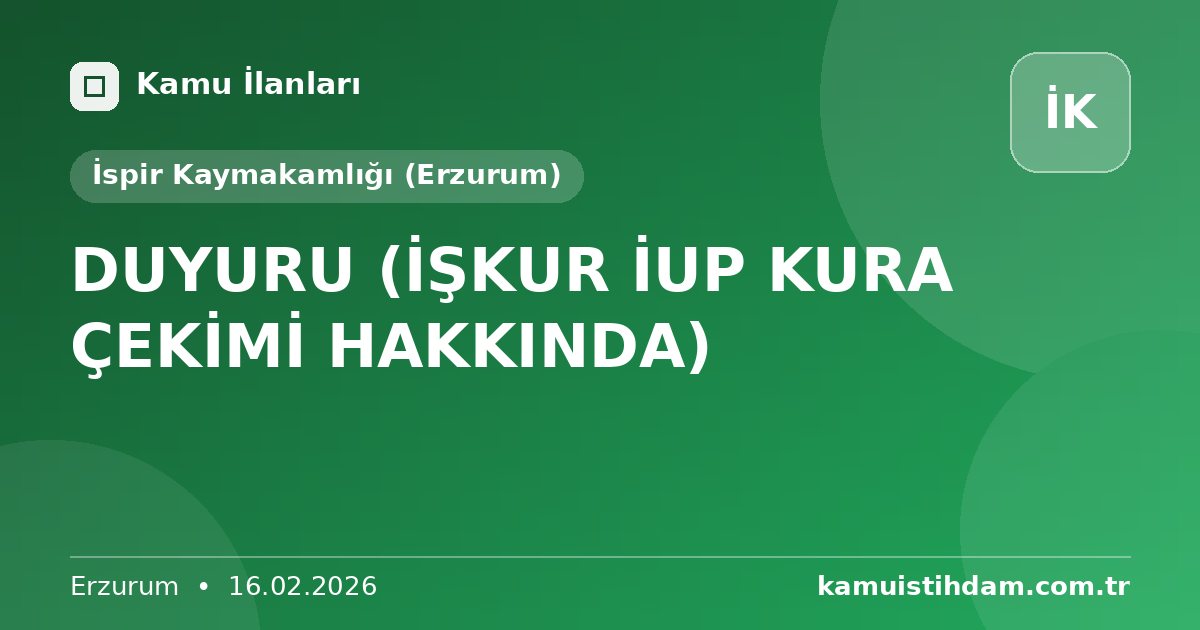 DUYURU (İŞKUR İUP KURA ÇEKİMİ HAKKINDA) - İspir Kaymakamlığı (Erzurum)