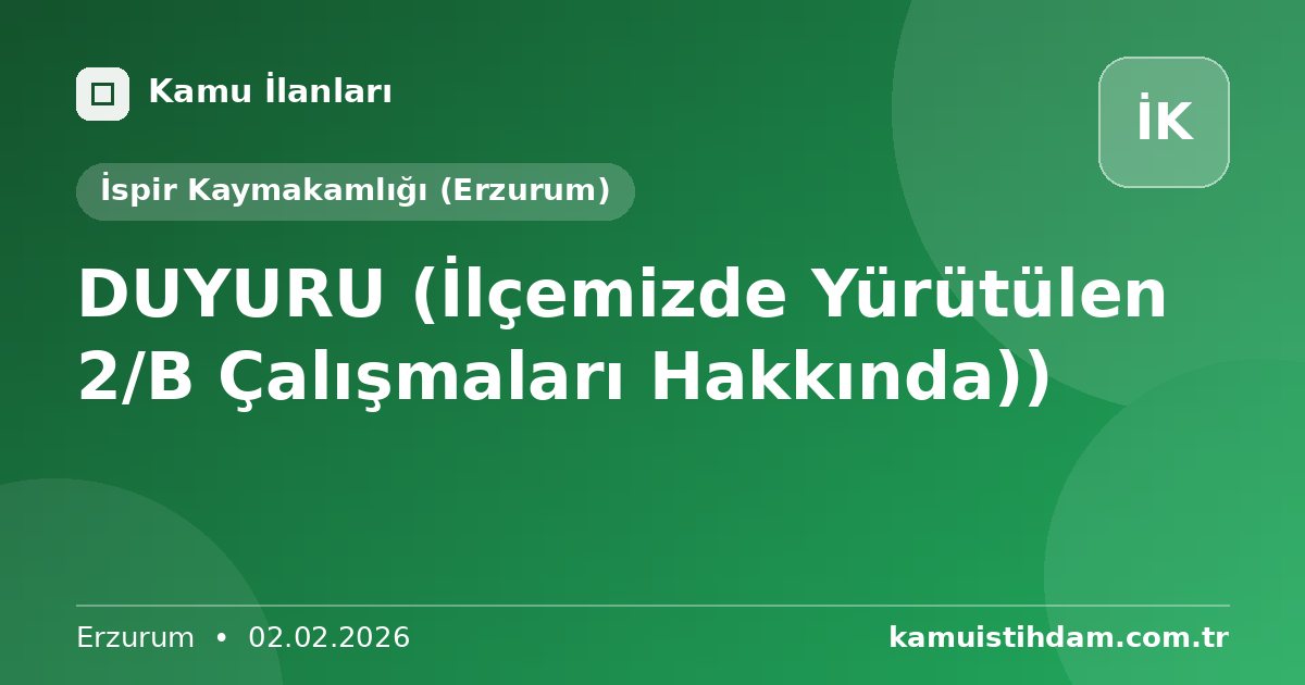 DUYURU (İlçemizde Yürütülen 2/B Çalışmaları Hakkında)) - İspir Kaymakamlığı (Erzurum)