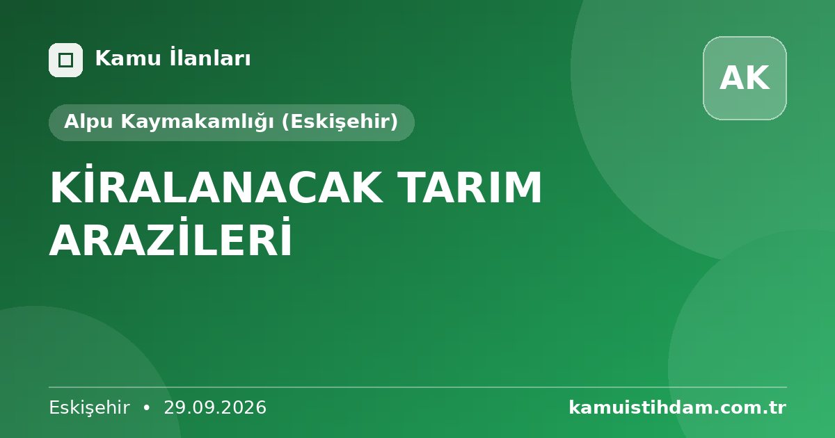KİRALANACAK TARIM ARAZİLERİ - Alpu Kaymakamlığı (Eskişehir)
