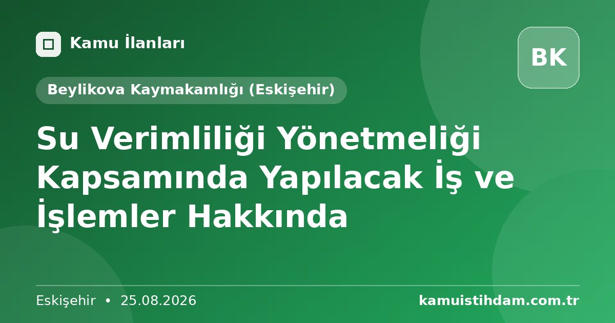 Su Verimliliği Yönetmeliği Kapsamında Yapılacak İş ve İşlemler Hakkında - Beylikova Kaymakamlığı (Eskişehir)