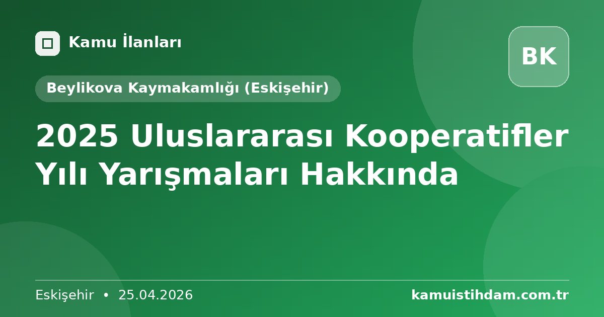 2025 Uluslararası Kooperatifler Yılı Yarışmaları Hakkında - Beylikova Kaymakamlığı (Eskişehir)