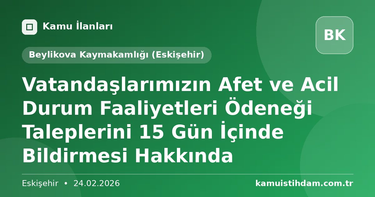 Vatandaşlarımızın Afet ve Acil Durum Faaliyetleri Ödeneği Taleplerini 15 Gün İçinde Bildirmesi Hakkında - Beylikova Kaymakamlığı (Eskişehir)