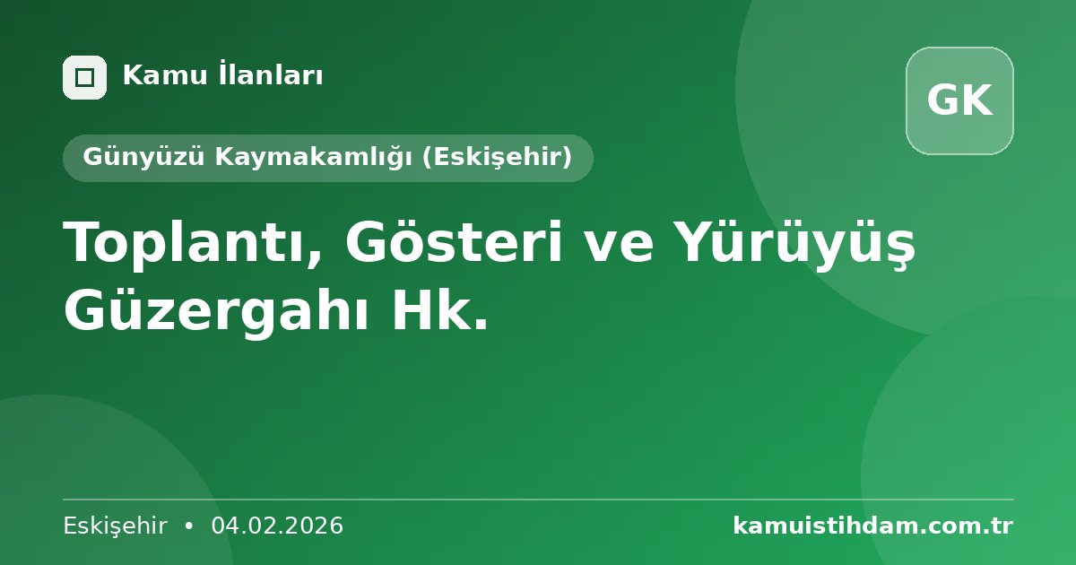 Toplantı, Gösteri ve Yürüyüş Güzergahı Hk. - Günyüzü Kaymakamlığı (Eskişehir)