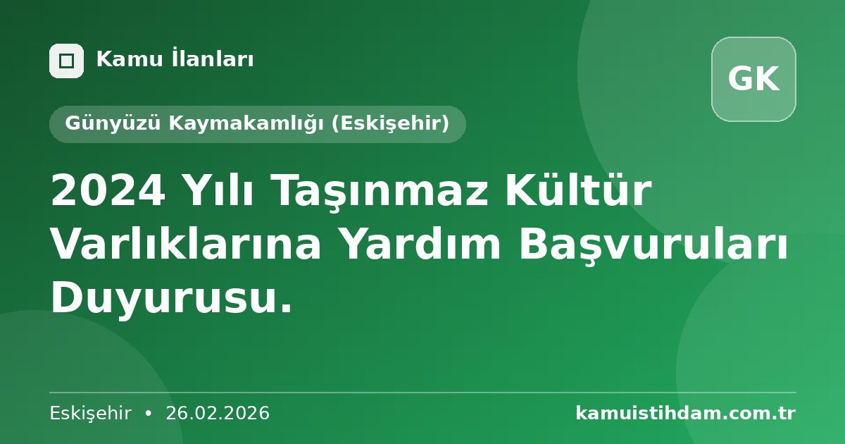 2024 Yılı Taşınmaz Kültür Varlıklarına Yardım Başvuruları Duyurusu. - Günyüzü Kaymakamlığı (Eskişehir)