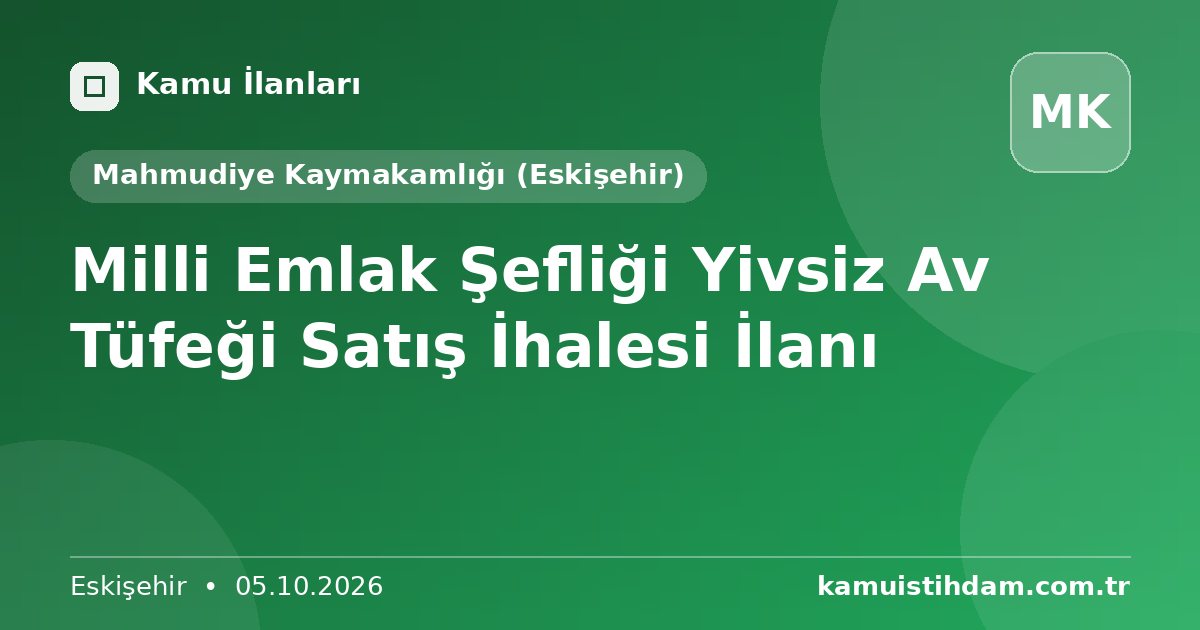 Milli Emlak Şefliği Yivsiz Av Tüfeği Satış İhalesi İlanı - Mahmudiye Kaymakamlığı (Eskişehir)