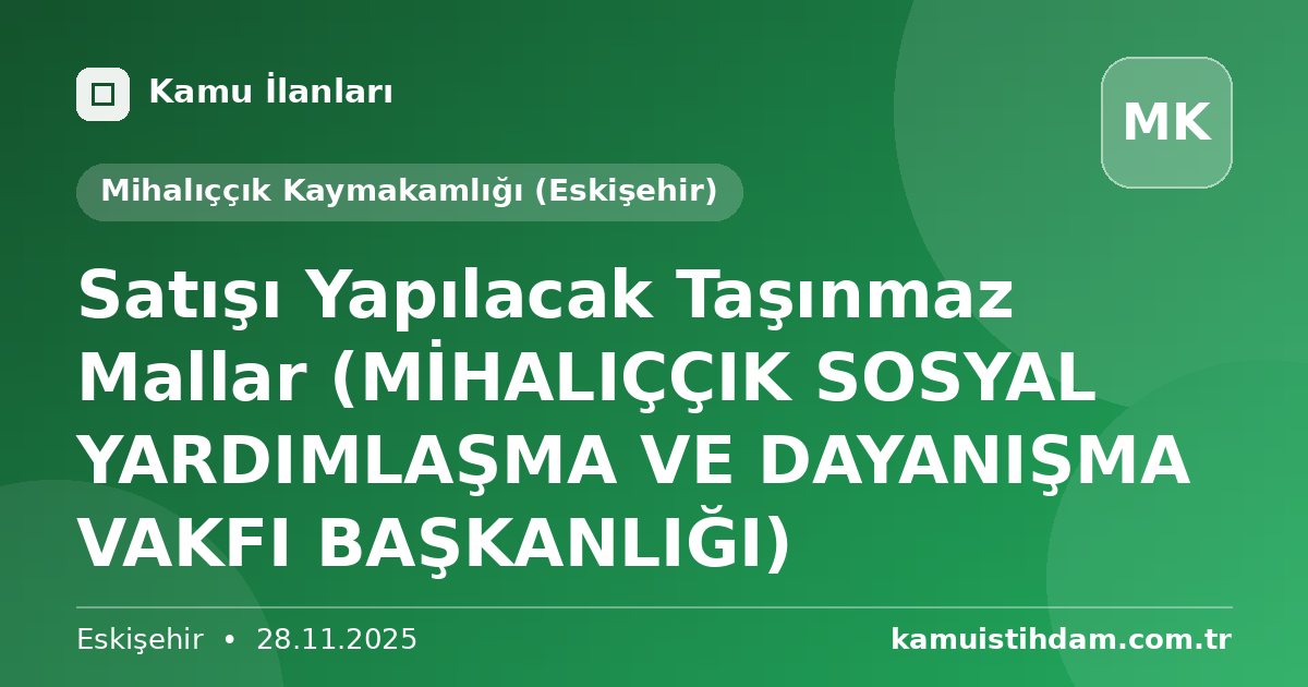 Satışı Yapılacak Taşınmaz Mallar (MİHALIÇÇIK SOSYAL YARDIMLAŞMA VE DAYANIŞMA VAKFI BAŞKANLIĞI) - Mihalıççık Kaymakamlığı (Eskişehir)