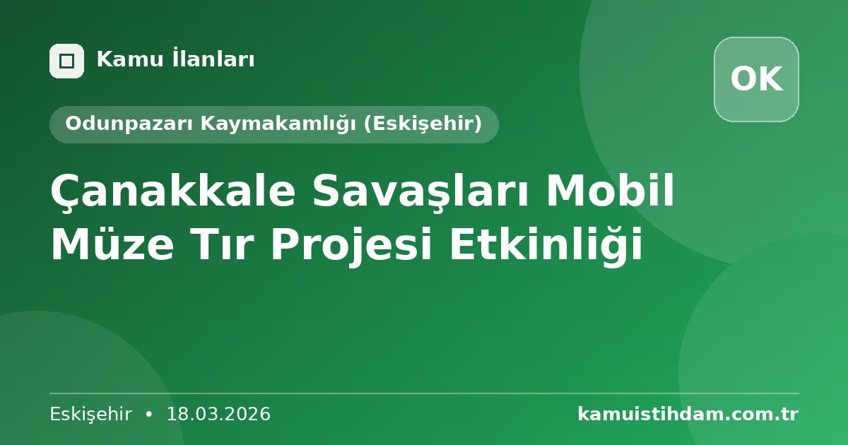 Çanakkale Savaşları Mobil Müze Tır Projesi Etkinliği - Odunpazarı Kaymakamlığı (Eskişehir)