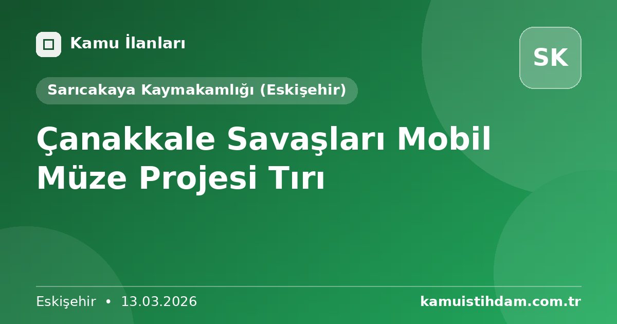 Çanakkale Savaşları Mobil Müze Projesi Tırı - Sarıcakaya Kaymakamlığı (Eskişehir)