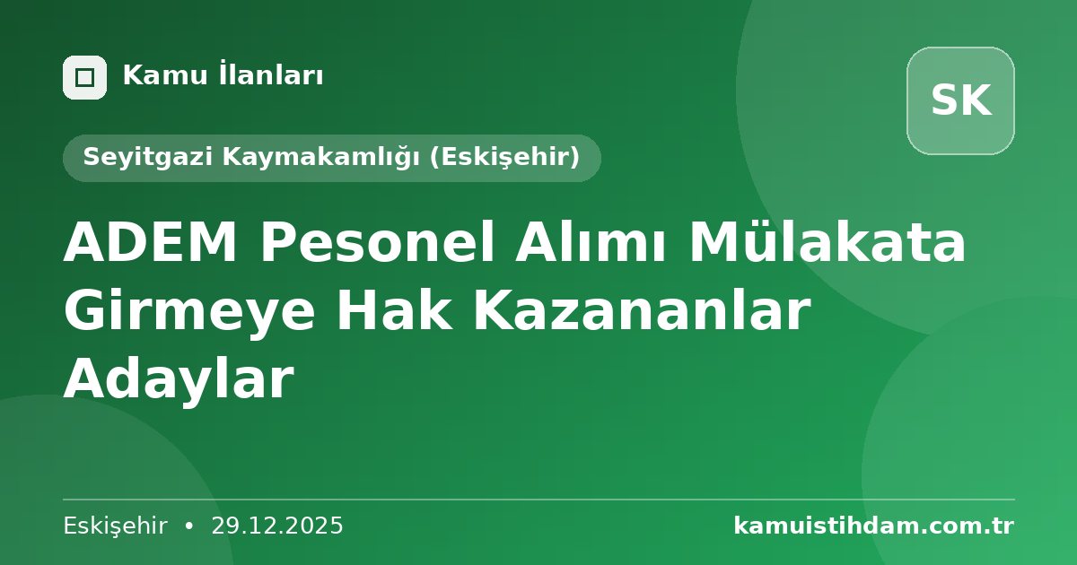 ADEM Pesonel Alımı Mülakata Girmeye Hak Kazananlar Adaylar - Seyitgazi Kaymakamlığı (Eskişehir)