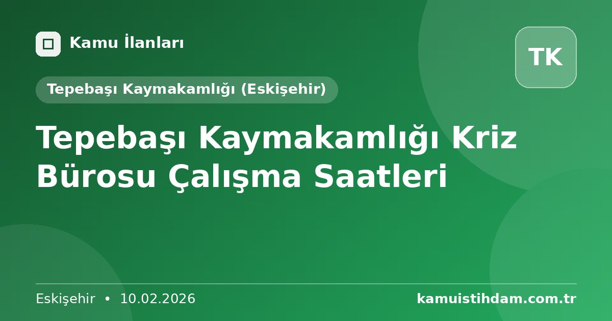 Tepebaşı Kaymakamlığı Kriz Bürosu Çalışma Saatleri - Tepebaşı Kaymakamlığı (Eskişehir)