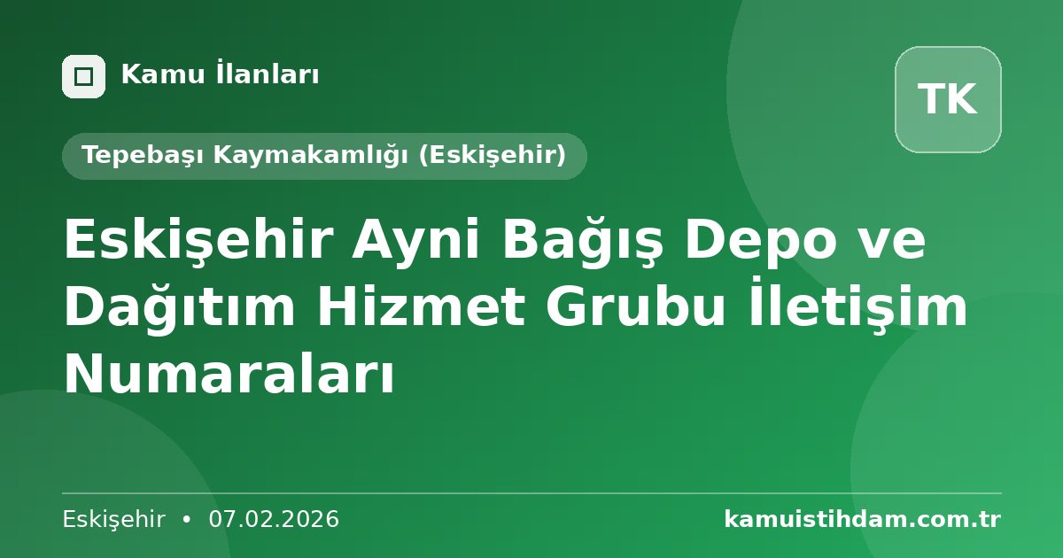 Eskişehir Ayni Bağış Depo ve Dağıtım Hizmet Grubu İletişim Numaraları - Tepebaşı Kaymakamlığı (Eskişehir)