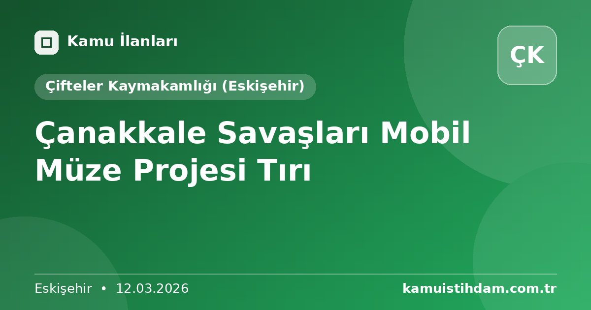 Çanakkale Savaşları Mobil Müze Projesi Tırı - Çifteler Kaymakamlığı (Eskişehir)