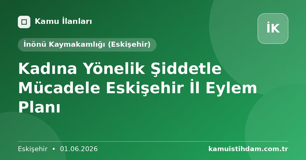 Kadına Yönelik Şiddetle Mücadele Eskişehir İl Eylem Planı - İnönü Kaymakamlığı (Eskişehir)