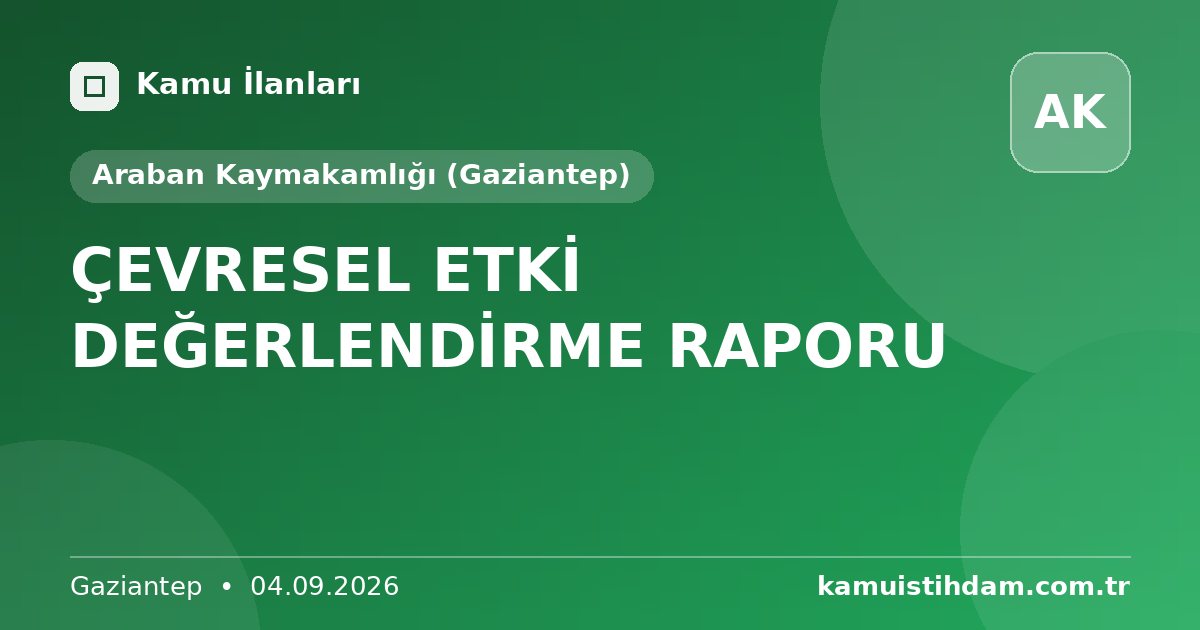 ÇEVRESEL ETKİ DEĞERLENDİRME RAPORU - Araban Kaymakamlığı (Gaziantep)