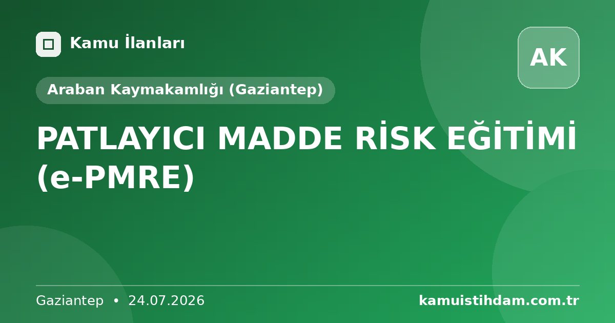 PATLAYICI MADDE RİSK EĞİTİMİ (e-PMRE) - Araban Kaymakamlığı (Gaziantep)