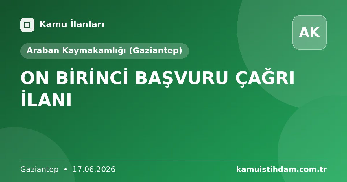 ON BİRİNCİ BAŞVURU ÇAĞRI İLANI - Araban Kaymakamlığı (Gaziantep)