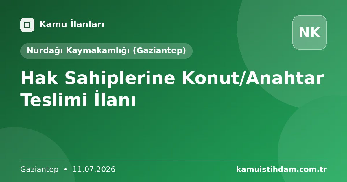 Hak Sahiplerine Konut/Anahtar Teslimi İlanı - Nurdağı Kaymakamlığı (Gaziantep)