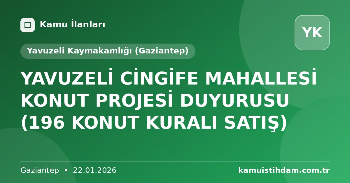 YAVUZELİ CİNGİFE  MAHALLESİ KONUT PROJESİ DUYURUSU (196 KONUT KURALI SATIŞ) - Yavuzeli Kaymakamlığı (Gaziantep)